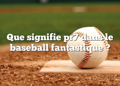 Que signifie pr7 dans le baseball fantastique ?